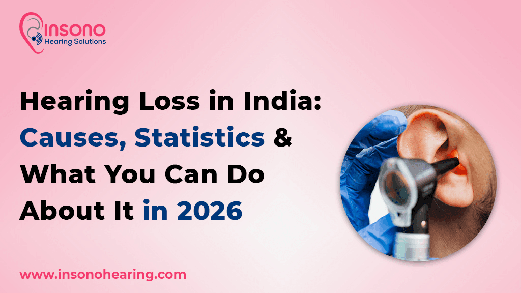 Hearing Loss in India: Causes, Statistics & What You Can Do About It in 2026