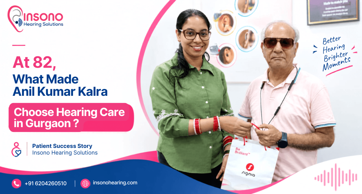 At 82, What Made Anil Kumar Kalra Choose Hearing Care in Gurgaon?