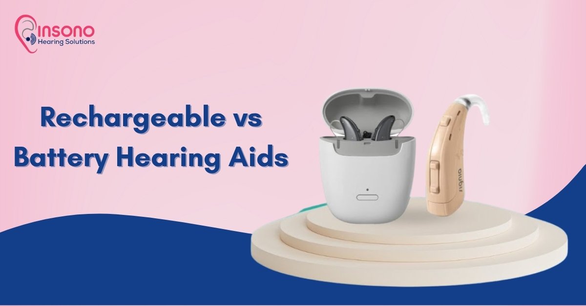 Rechargeable vs Battery Hearing Aids – Which Is Better for You?
