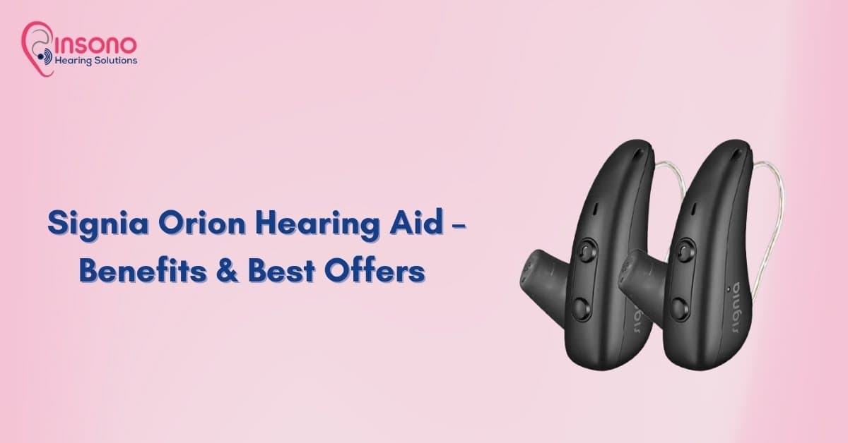 5 Benefits of Signia Orion & the Latest Offers in India (2025)