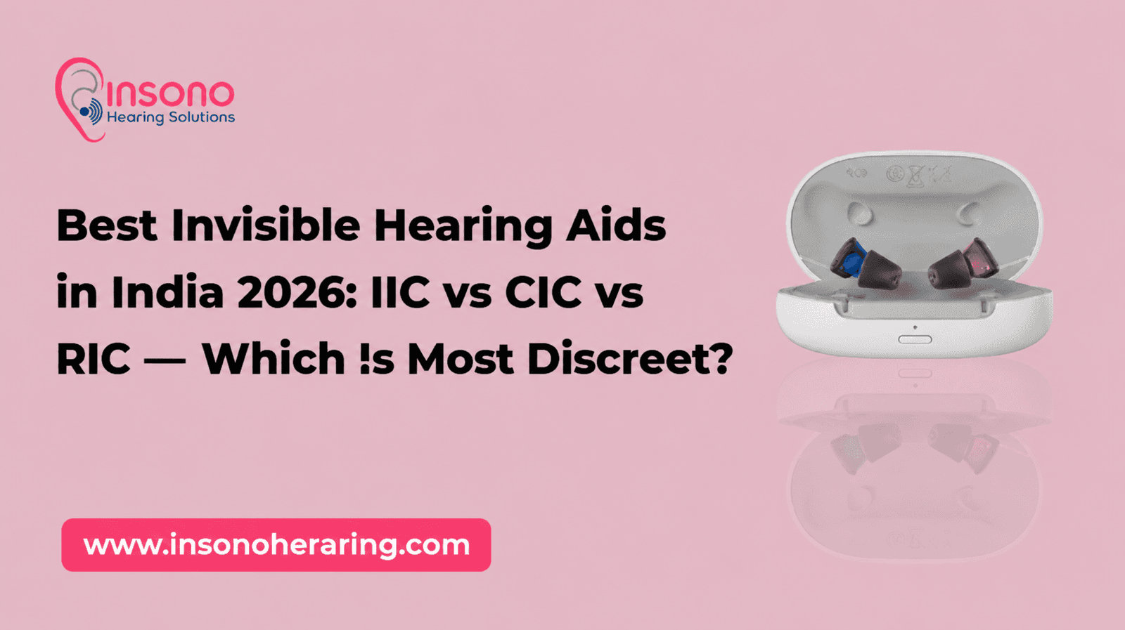 Best Invisible Hearing Aids in India 2026: IIC vs CIC vs RIC — Which Is Most Discreet?